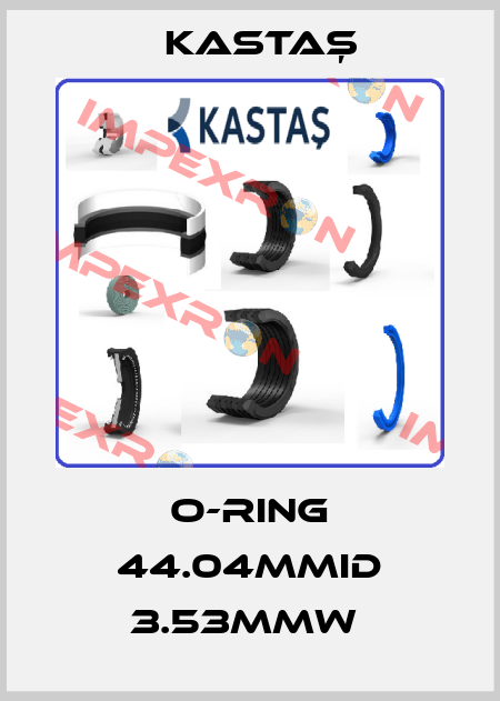 O-RING 44.04MMID 3.53MMW  Kastaş