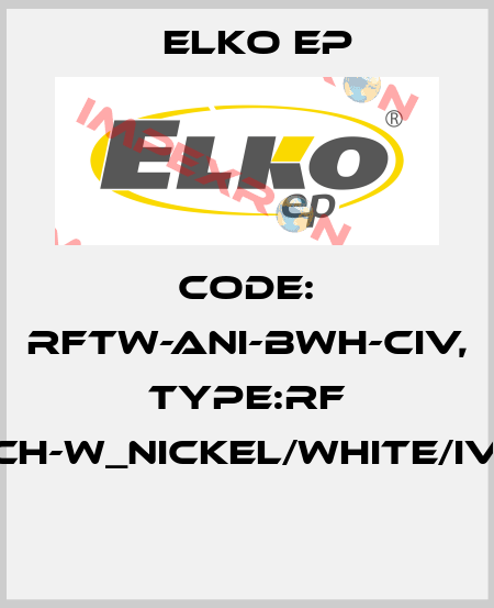 Code: RFTW-ANI-BWH-CIV, Type:RF Touch-W_nickel/white/ivory  Elko EP