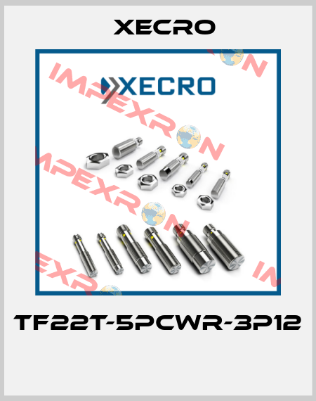TF22T-5PCWR-3P12  Xecro