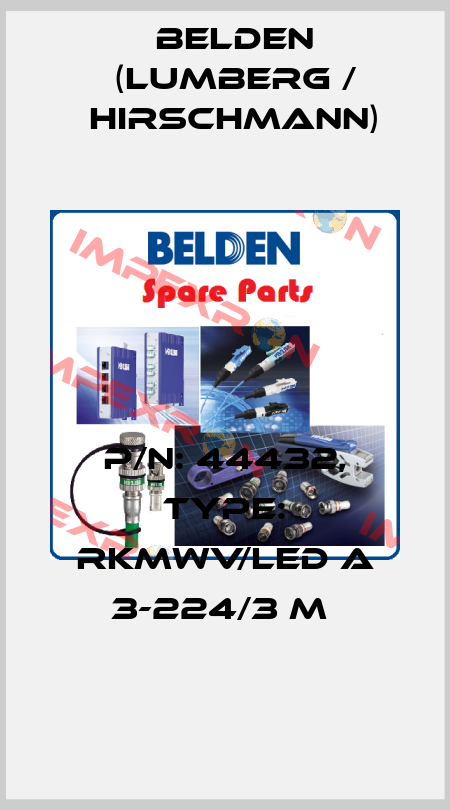 P/N: 44432, Type: RKMWV/LED A 3-224/3 M  Belden (Lumberg / Hirschmann)