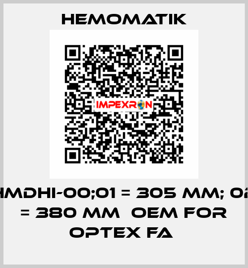 HMDHI-00;01 = 305 mm; 02 = 380 mm  OEM for OPTEX FA  Hemomatik