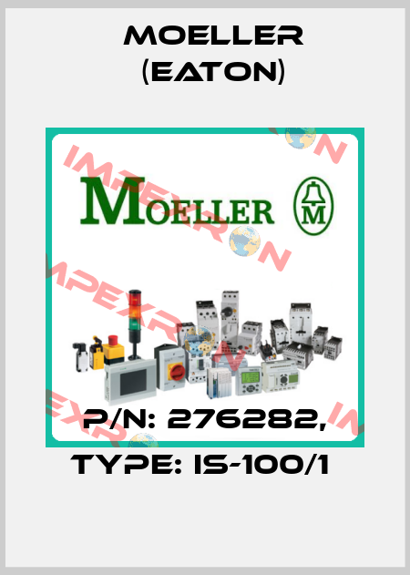 P/N: 276282, Type: IS-100/1  Moeller (Eaton)