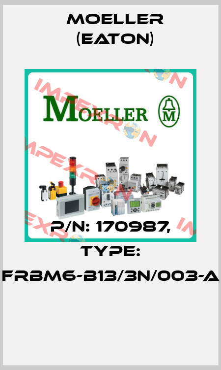P/N: 170987, Type: FRBM6-B13/3N/003-A  Moeller (Eaton)