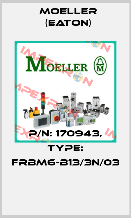 P/N: 170943, Type: FRBM6-B13/3N/03  Moeller (Eaton)