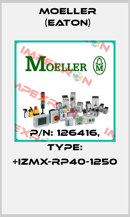 P/N: 126416, Type: +IZMX-RP40-1250  Moeller (Eaton)