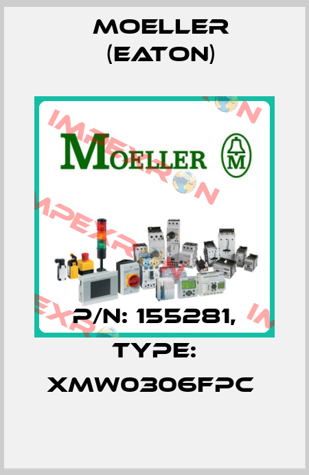 P/N: 155281, Type: XMW0306FPC  Moeller (Eaton)