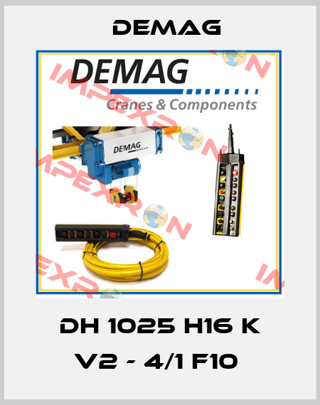 DH 1025 H16 K V2 - 4/1 F10  Demag