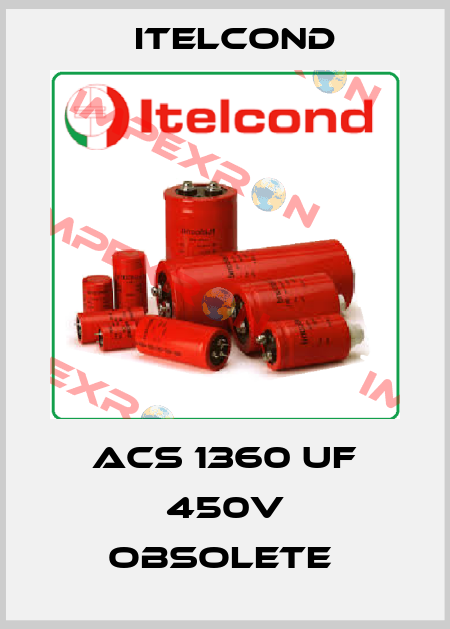 ACS 1360 uF 450V obsolete  Itelcond