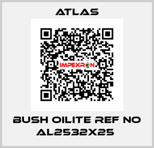 BUSH OILITE REF NO AL2532X25  Atlas