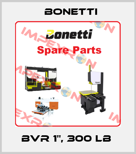 BVR 1", 300 LB  Bonetti