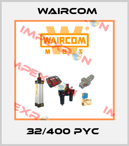 32/400 PYC  Waircom