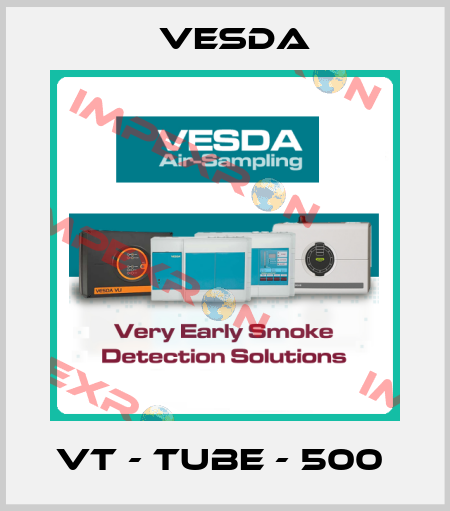 VT - Tube - 500  Vesda