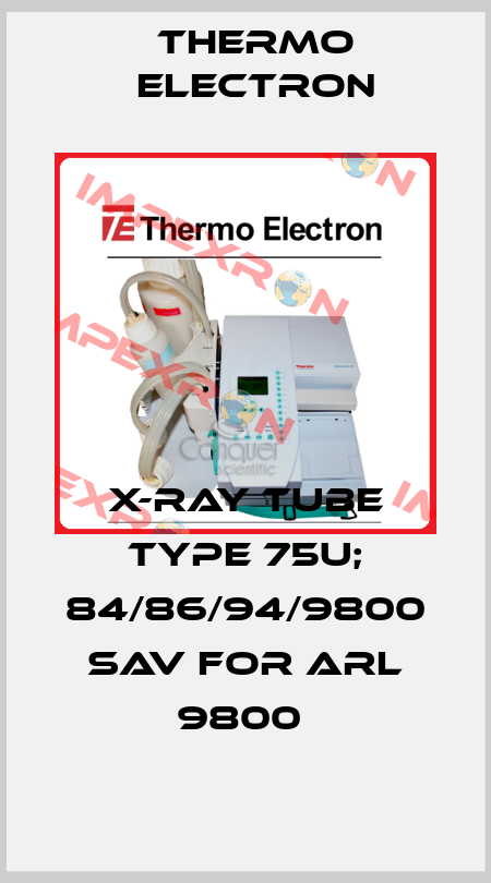 X-Ray Tube Type 75U; 84/86/94/9800 SAV for ARL 9800  Thermo Electron