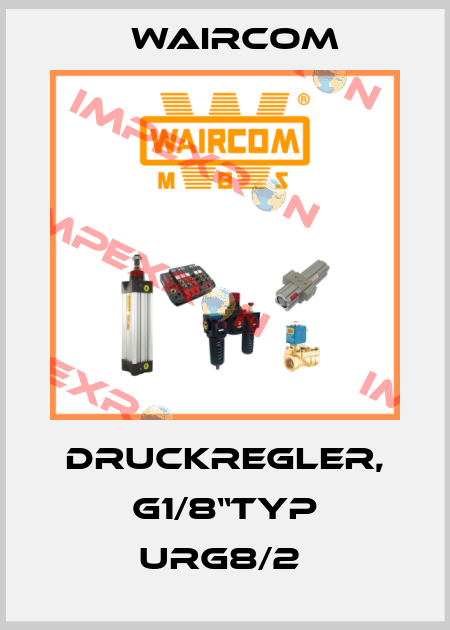 DRUCKREGLER, G1/8“TYP URG8/2  Waircom