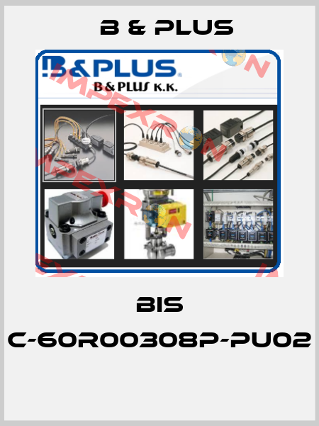 BIS C-60R00308P-PU02  B & PLUS