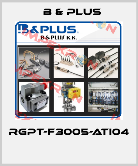 RGPT-F3005-ATI04  B & PLUS