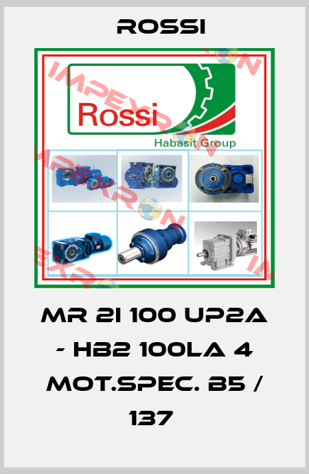 MR 2I 100 UP2A - HB2 100LA 4 MOT.SPEC. B5 / 137  Rossi