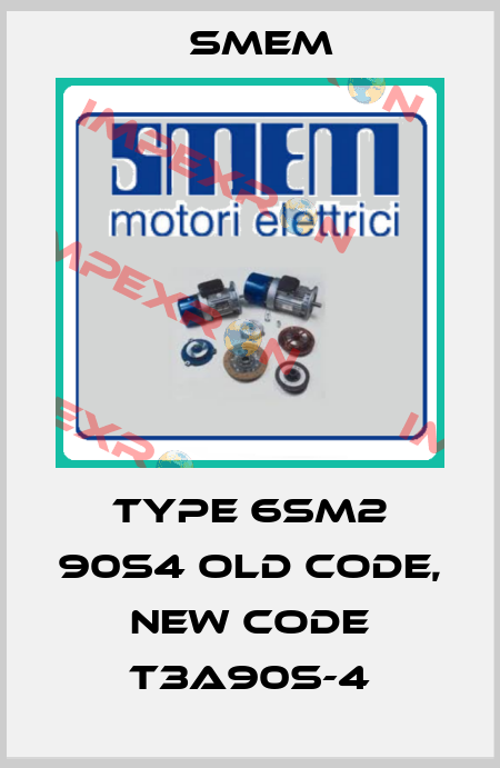 Type 6SM2 90S4 old code, new code T3A90S-4 Smem