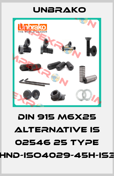 DIN 915 M6x25 alternative is 02546 25 Type STI-RGSHND-ISO4029-45H-IS3-M6X25 Unbrako