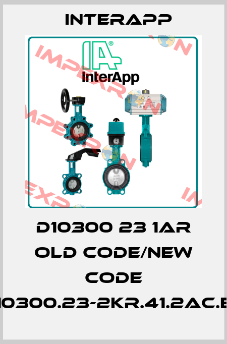 D10300 23 1AR old code/new code D10300.23-2KR.41.2AC.EC InterApp