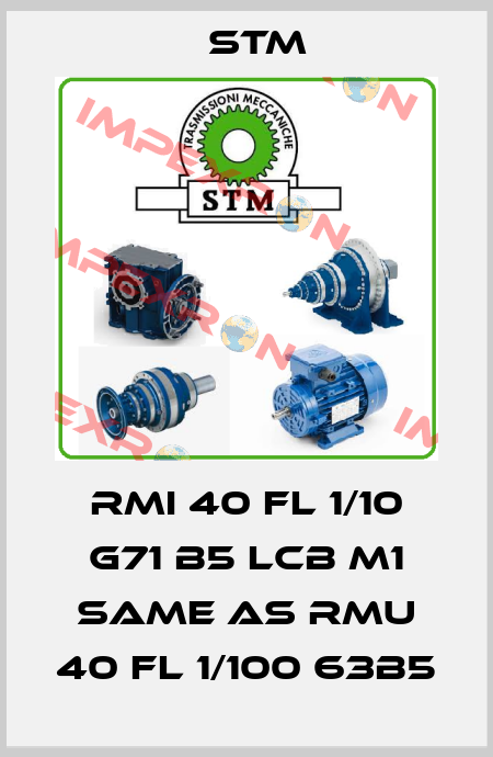 RMI 40 FL 1/10 G71 B5 LCB M1 same as RMU 40 FL 1/100 63B5 Stm