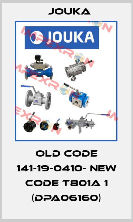 old code 141-19-0410- new code T801A 1 (DPA06160) Jouka