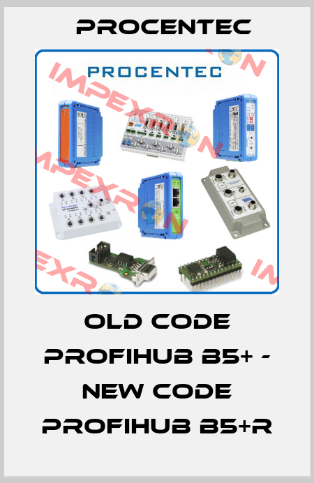 old code PROFIHUB B5+ - new code ProfiHub B5+R Procentec