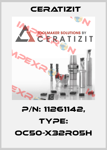 P/N: 11261142, Type: OC50-X32R05H Ceratizit