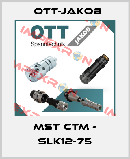 MST CTM - SLK12-75 OTT-JAKOB