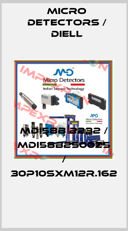 MDI58B 2232 / MDI58B2500Z5 / 30P10SXM12R.162
 Micro Detectors / Diell