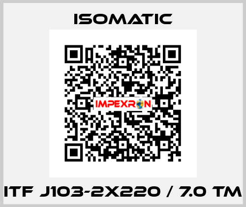 ITF J103-2X220 / 7.0 TM Isomatic