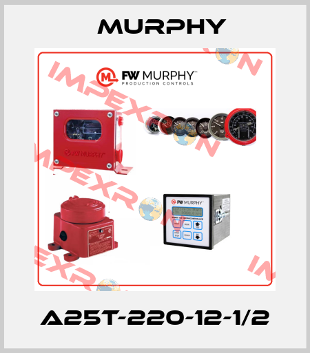 A25T-220-12-1/2 Murphy