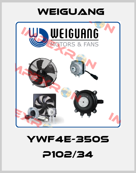 YWF4E-350S P102/34 Weiguang