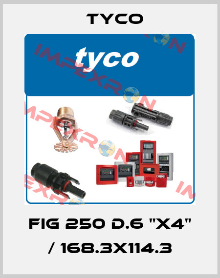 FIG 250 d.6 "x4" / 168.3x114.3 TYCO