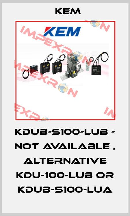 KDUB-S100-LUB - not available , alternative KDU-100-LUB or KDUB-S100-LUA KEM