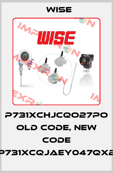 P731XCHJCQO27PO old code, new code P731XCQJAEY047QX2 Wise