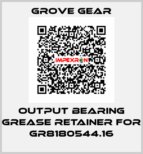 output bearing grease retainer for GR8180544.16 GROVE GEAR