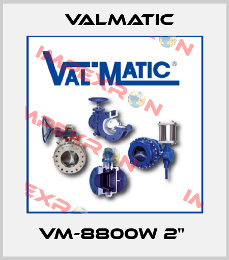 VM-8800W 2"  Valmatic