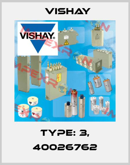 Type: 3, 40026762 Vishay