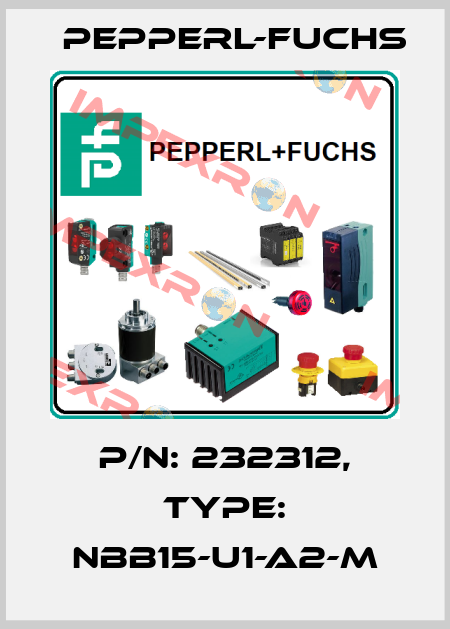 p/n: 232312, Type: NBB15-U1-A2-M Pepperl-Fuchs