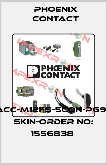 SACC-M12FS-5CON-PG9-M SKIN-ORDER NO: 1556838  Phoenix Contact