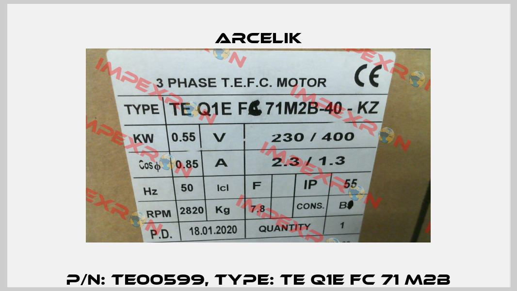 P/N: TE00599, Type: TE Q1E FC 71 M2B Arcelik