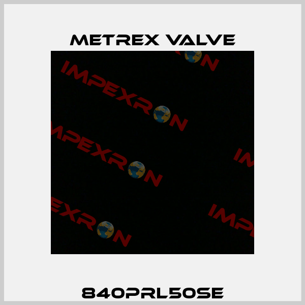 840PRL50SE Metrex Valve